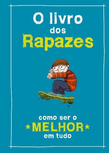 O Livro dos Rapazes - Como Ser o Melhor em Tudo - Vários autores