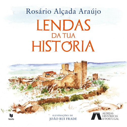 Lendas da tua História - ARAUJO, ROSARIO ALÇADA