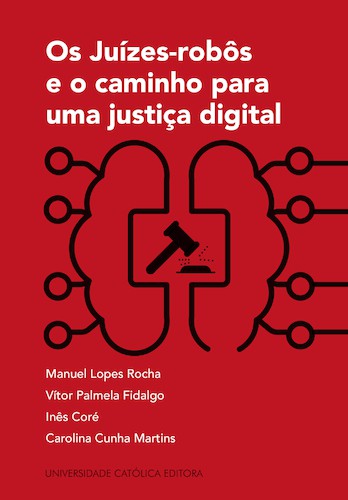Os Juízes-Robôs e o Caminho para uma Justiça Digital - eBook - MARTINS,CA/CORÉ,IN/ROCHA,MA/FIDALGO,VI