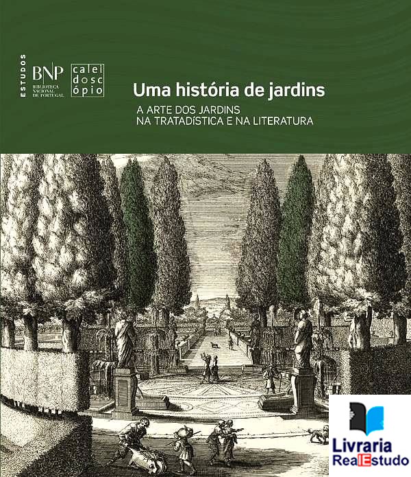 Uma História de Jardins - A arte dos jardins na tratadística e na literatura


