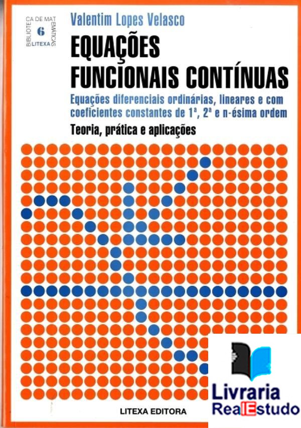 Equações Funcionais Contínuas - Equações diferenciais ordinárias, lineares e com coeficientes constantes em 1ª, 2ª e n-édima ordem
