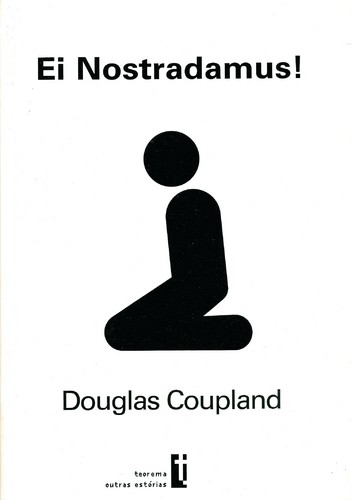 Ei Nostradamus! - COUPLAND, DOUGLAS