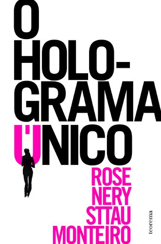 O Holograma Único - MONTEIRO, ROSE NERY STTAU