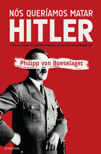 Nós Queríamos Matar Hitler - BOESELAEGER, PHILIP VON