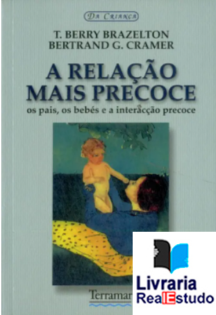A Relação Mais Precoce - Os pais, os bebés e a interacção precoce