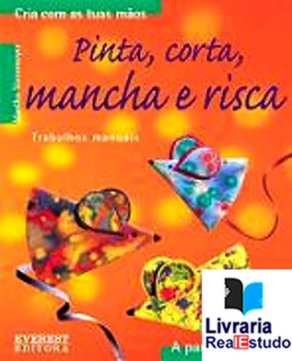 Cria com as tuas mãos - Pinta, corta, mancha e risca