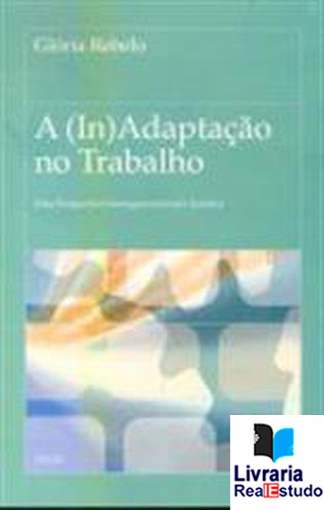 A (In) Adaptação no Trabalho.Uma Perspectiva Sociorganizacional e Jurídica.