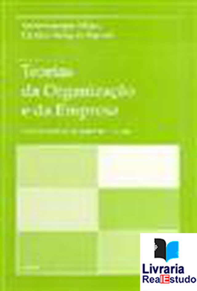 Teorias da Organização e da Empresa.Das Correntes Fundadores às Práticas Actuais.