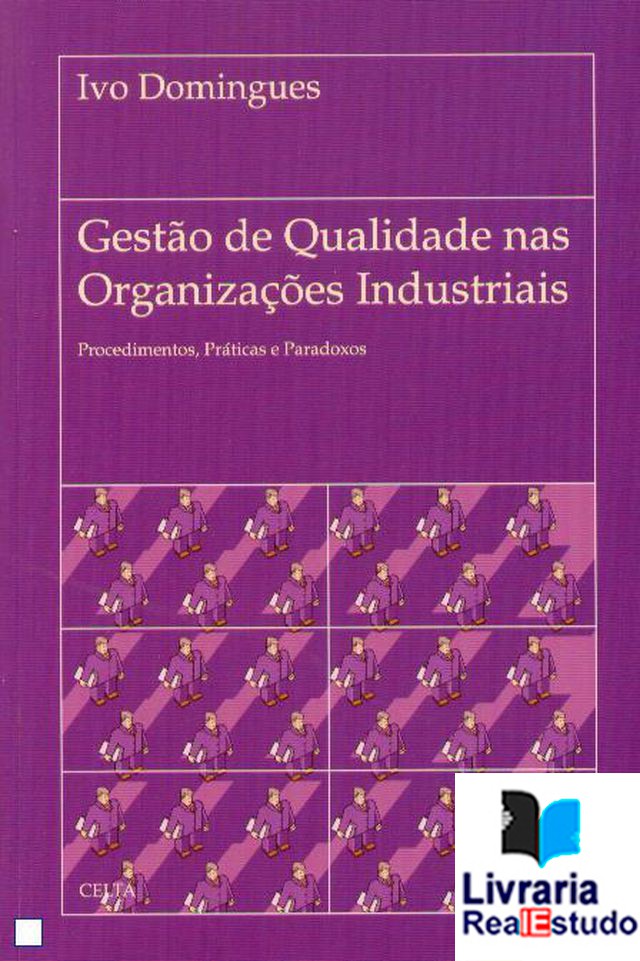 Gestão de Qualidade nas Organizações Industriais.Procedimentos,Práticas e Paradoxos.