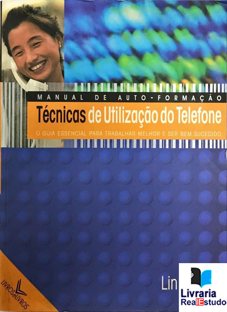 Técnicas de Utilização do Telefone - O guia essencial para trabalhar melhor e ser bem sucedido