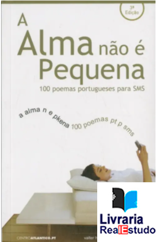 A Alma não é Pequena - 100 Poemas Portugueses para sms