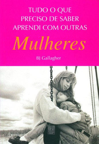 Tudo O Que Preciso De Saber Aprendi Com Outras Mulheres - GALLAGHER, BJ