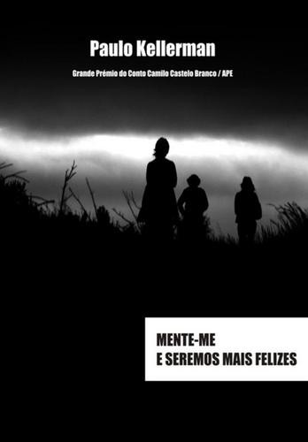 Mente-me e Seremos Mais Felizes - eBook - KELLERMAN, PAULO