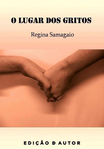 O Lugar dos Gritos - eBook - SAMAGAIO, REGINA