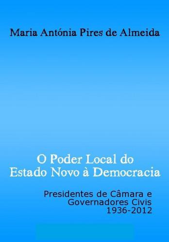 O Poder Local do Estado Novo à Democracia - eBook - ALMEIDA, MARIA ANTONIA PIRES DE