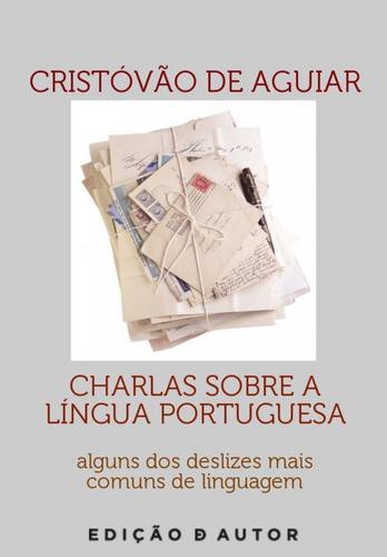 Charlas Sobre a Língua Portuguesa - eBook - AGUIAR, CRISTOVÃO DE