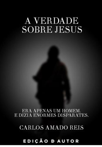A Verdade Sobre Jesus - eBook - REIS, CARLOS AMADO