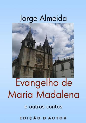 Evangelho de Maria Madalena e outros contos - eBook - ALMEIDA, JORGE