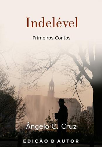 Indelével - eBook - CRUZ, ÂNGELO C.