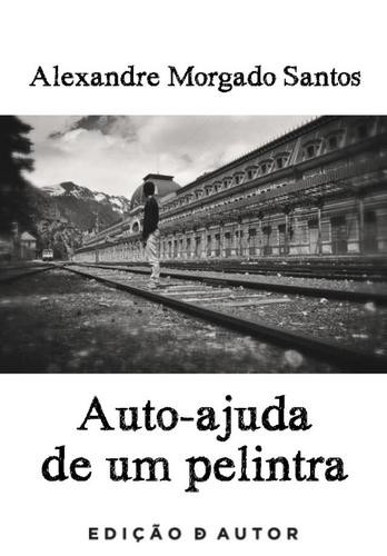 Auto-ajuda de um Pelintra - eBook - SANTOS, ALEXANDRE MORGADO