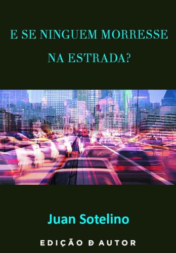 E Se Ninguém Morresse na Estrada? - eBook - SOTELINO, JUAN