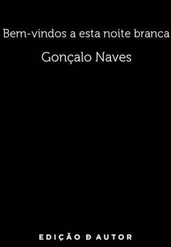 Bem-vindos a Esta Noite Branca - eBook - NAVES, GONÇALO