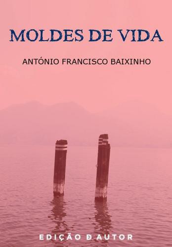 Moldes de Vida - eBook - BAIXINHO, ANTÓNIO FRANCISCO