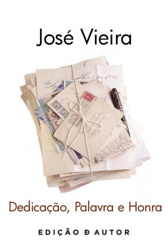 Dedicação, Palavra e Honra - eBook - VIEIRA, JOSÉ