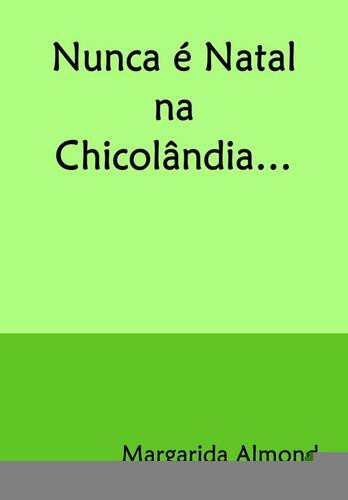 Nunca é Natal na Chicolândia... - eBook - ALMOND, MARGARIDA