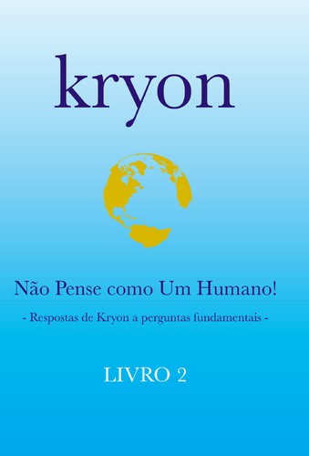 Kryon - Não Pense Como Um Humano! - CARROLL, LEE