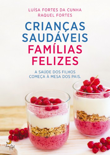 Crianças Saudáveis, Famílias Felizes - CUNHA, LUÍSA FORTES DA & FORTES, RAQUEL