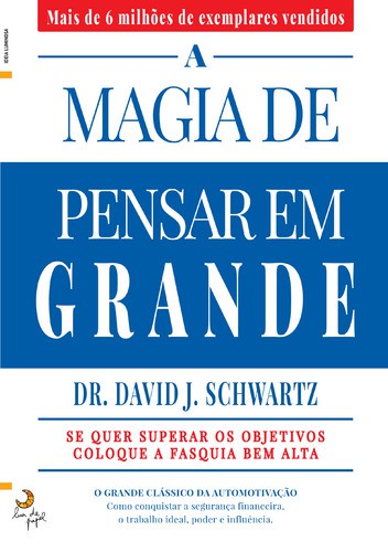 A Magia de Pensar em Grande - SCHWARTZ, DAVID
