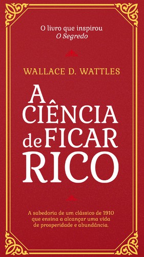 A Ciência de Ficar Rico - WATTLES, WALLACE
