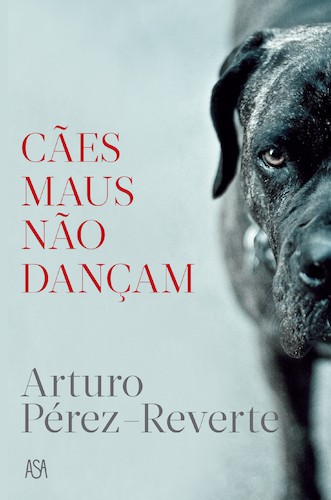 Cães Maus Não Dançam - PÉREZ-REVERTE, ARTURO
