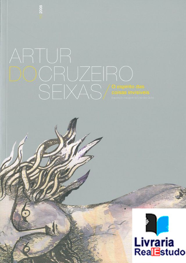 Artur do Cruzeiro Seixas - O espírito das coisas invisíveis 