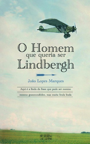 O Homem Que Queria Ser Lindbergh - MARQUES, JOÃO LOPES