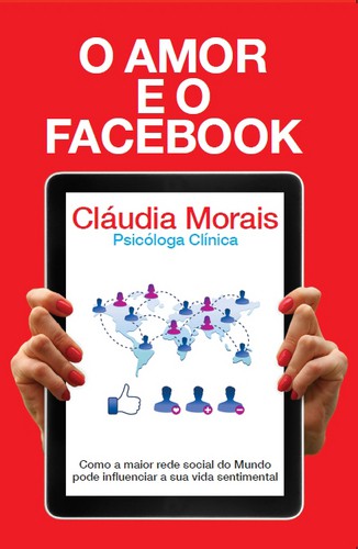 O Amor e o Facebook - MORAIS, CLÁUDIA