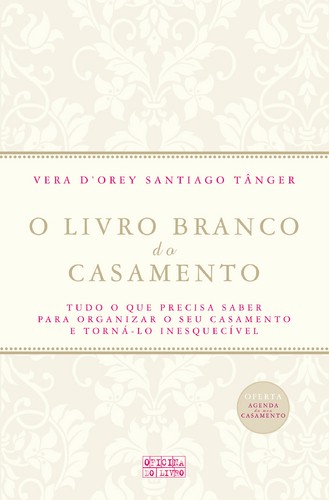 O Livro Branco do Casamento - TÂNGER, VERA D'OREY SANTIAGO