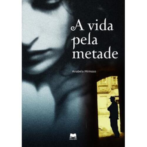 A Vida Pela Metade - MIMOSO, ANABELA