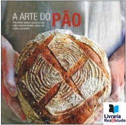 A Arte do Pão Receitas passo-a-passo de pães fermentados, pães de soda e pastéis