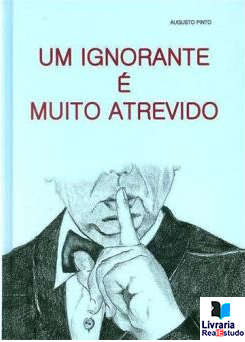Um Ignorante é Muito Atrevido