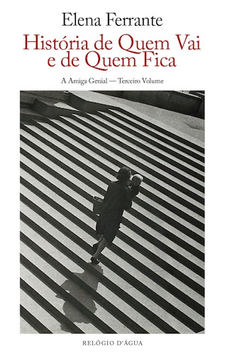HISTORIA DE QUEM VAI E DE QUEM FICA - FERRANTE, ELENA