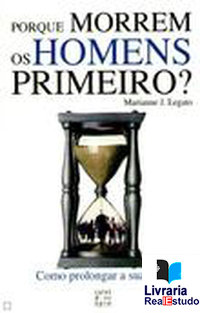 Porque Morrem os Homens Primeiro?como prolongar a sua vida.