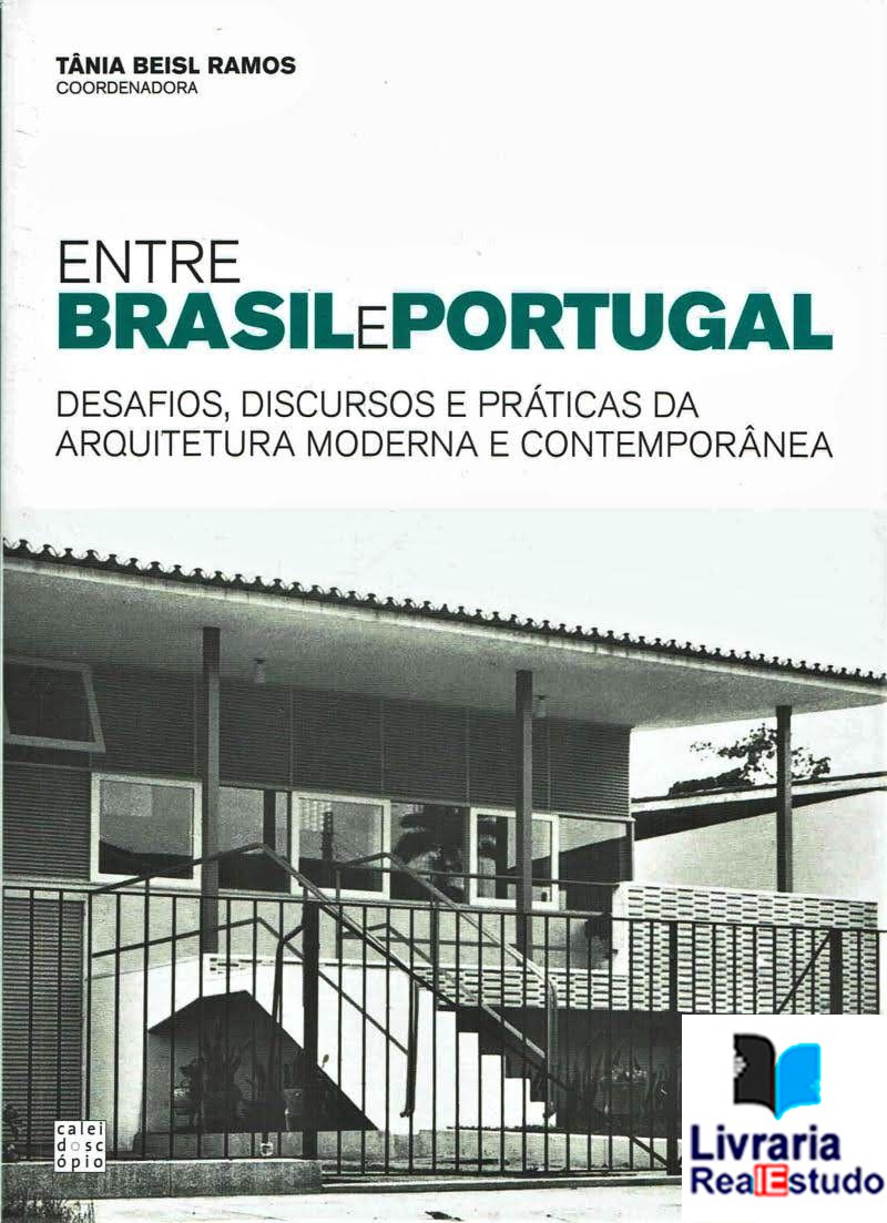Entre Brasil e Portugal- Desafios, discursos e práticas da arquitetura moderna e contemporâneidade