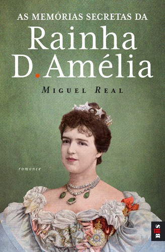 BIS - As Memórias Secretas da Rainha D. Amélia - REAL, MIGUEL
