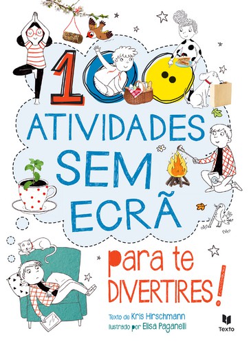 100 Atividades Sem Ecrã Para te Divertires! - HIRSCHMANN, KRIS & PAGANELLI, ELISA
