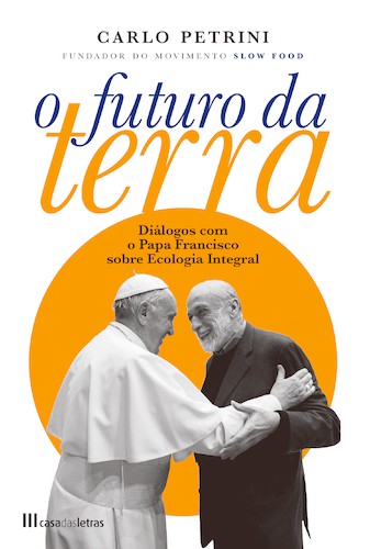 O Futuro da Terra: Diálogos com o Papa - PETRINI, CARLO