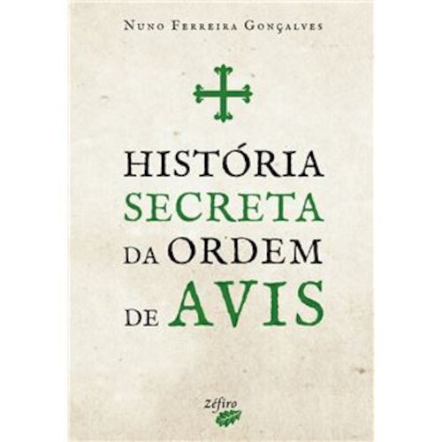 HISTORIA SECRETA DA ORDEM DE AVIS - GONCALVES, NUNO FERREIRA