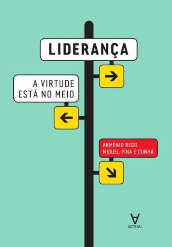 Liderança - A Virtude Está no Meio - eBook - REGO, ARMÉNIO & CUNHA, MIGUEL PINA E