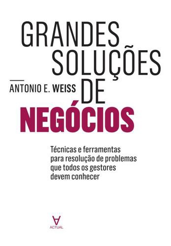 Grandes Soluções de Negócios - eBook - WEISS, ANTONIO E.